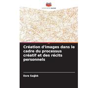 Création d'images dans le cadre du processus créatif et des récits personnels