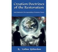 Creation Doctrines of the Restoration: God’s Methods & The Impossibility of Evolution Theory