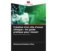 Création d'un site d'essai clinique : Un guide pratique pour réussir: Manuel du site d'essai clinique