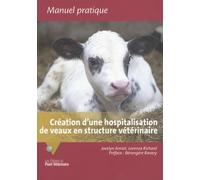 Création d'une hospitalisation de veaux en structure vétérinaire: Retours d'expériences pour le développement d'un service d'accueil et de soins