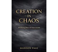 Creation in Chaos: Manifesting When Life Feels Unstable