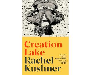 Creation lake: shortlisted for the booker prize 2024 - Kushner Rachel
