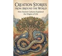 Creation Stories from Around the World: How Ancient Cultures Explained the Origins of Life