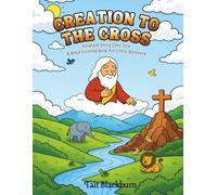 Creation to the Cross: The Greatest Story Ever Told a Bible Coloring Book for Little Believers
