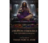 CREATION UNBOUND 2: THE UNIVERSE IS MENTAL: El & Chat Et Al. A Picturebook