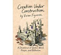 Creation Under Construction: A Devotional of Spoken Word, Prayer, and Reflection