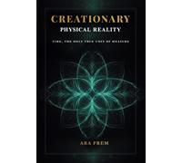 Creationary Physical Reality: Time, the only true unit of measure