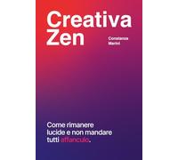 Creativa Zen: Come rimanere lucide e non mandare tutti affanculo.