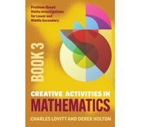 Creative Activities in Mathematics - Book 3: Problem-Based Maths Investigations for Lower and Middle Secondary