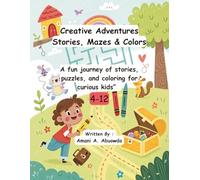 Creative Adventures , Stories , Mazes and Colors .: A fun Journey of Stories , Puzzles , and coloring for Curious Kids