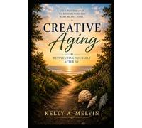 Creative Aging: Reinventing Yourself After 50