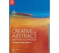 Creative and Abstract Painting Techniques: 10 Step-by-Step Projects