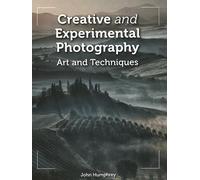 John Humphrey Creative and Experimental Photography (Tascabile)