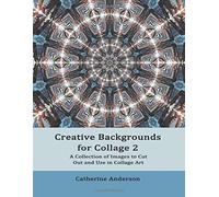 Creative Backgrounds for Collage 2: A Collection of Images to Cut Out and Use in Collage Art