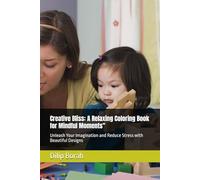 Creative Bliss: A Relaxing Coloring Book for Mindful Moments": Unleash Your Imagination and Reduce Stress with Beautiful Designs