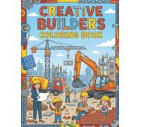 Creative Builder Coloring Book: Big Construction Trucks, Excavators, Cranes, and Tools | Fun Heavy Machinery Coloring Pages with Thick Lines for Kids Ages 4-10