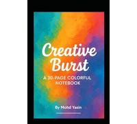 Creative Burst - A 30-Page Colorful Notebook: Add a pop of color to your ideas, notes, and creativity!