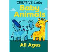 Creative Calm: Baby Animals: A fun and calming coloring book for all ages