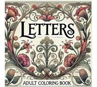 Creative Calm Coloring Book: Letters: Adult Coloring Book Coloring Pages Calming Relaxing Art Nouveau Style Letters with Bonus Pages
