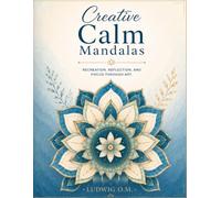 Creative Calm Mandalas: Recreation, Reflection, and Focus Through Art