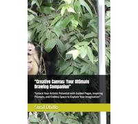 "Creative Canvas: Your Ultimate Drawing Companion": "Unlock Your Artistic Potential with Guided Pages, Inspiring Prompts, and Endless Space to Explore Your Imagination"