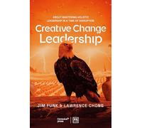 Creative Change Leadership: About Mastering Holistic Leadership in a Time of Disruption