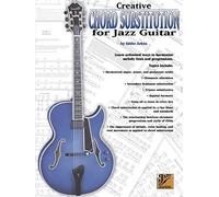 Creative Chord Substitution for Jazz Guitar: Learn Unlimited Ways to Harmonize Melody Lines and Progressions