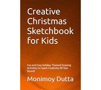 Creative Christmas Sketchbook for Kids: Fun and Easy Holiday-Themed Drawing Activities to Spark Creativity All Year Round!