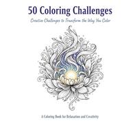 Creative Coloring Book - 50 Coloring Challenges to Relax, Improve Techniques, and Boost Creativity: Unique coloring pages with color, shading, pattern, and style challenges for adults and beginners