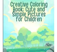 Creative Coloring Book: Cute and Simple Pictures for Children: Relaxing and Entertaining Pictures for Young Artists