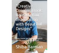 "Creative Coloring Book: Unleash Your Imagination with Beautiful Designs": "Relax, Unwind, and Explore Your Creativity with this Unique Coloring Experience"