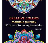 Creative Colors: Manadala Journey Volume 1: 50 Stress Relieving Mandalas for Adults and Kids