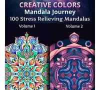 Creative Colors Manadala Journey Volume 1 + Volume 2:: 100 Stress Relieving Mandalas for Adults and Kids