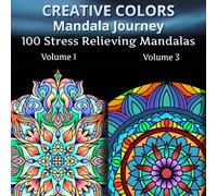 Creative Colors Manadala Journey Volume 1 + Volume 3: 100 Stress Relieving Mandalas for Adults and Kids