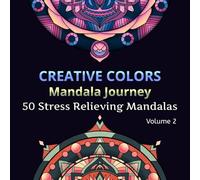 Creative Colors Manadala Journey Volume 2: 50 Stress Relieving Mandalas for Adults and Kids
