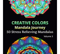 Creative Colors Manadala Journey Volume 3: 50 Stress Relieving Mandalas for Adults and Kids