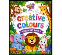 creative colours My First Animal Coloring Book for Kids Ages 3-6: Fun and Easy Animal Coloring Pages with Bold, Simple Designs for Toddlers and Preschoolers for Boys and Girls