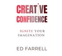 Creative Confidence: 5 Steps to Ignite Your Imagination