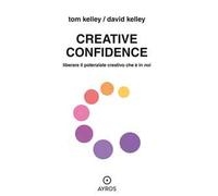 Creative confidence. Liberare il potenziale creativo che è in noi