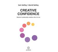 Creative confidence. Liberare il potenziale creativo che è in noi