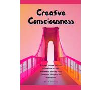 Creative Consciousness: A guided journal to boost imagination and self-awareness