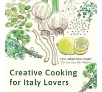 Creative Cooking for Italy Lovers: Easy Italian style recipes
