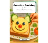 Creative Cooking for Kids: A Fun and Delicious Journey: Explore the World of Cooking and Imagination