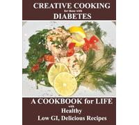 Creative Cooking for those with Diabetes: a cookbook for life with Low GI, Healthy, Delicious recipes