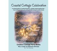 Creative Cottage Celebration: A Relaxed Guide to Hosting Beautiful Seaside-Inspired Gatherings - from Intimate Dinners to Unforgettable Backyard Celebrations. (Keepsake Edition)