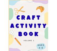 Creative Crafts for kids Ages 3-6 - Volume 1 (Boys Edition): Fun and Educational Activities To boost Fine Motor Skills, Imagination, and Early Learning.