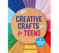 Creative Crafts for Teens: 25 Empowering Projects