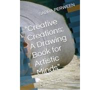"Creative Creations: A Drawing Book for Artistic Minds": "Unleash Your Imagination and Master the Art of Drawing with This Inspirational Workbook"