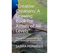 "Creative Creations: A Drawing Book for Artists of All Levels": "Unleash Your Creativity with Step-by-Step Drawing Exercises and Prompts"