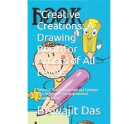 "Creative Creations: A Drawing Book for Artists of All Levels": "Unleash Your Imagination and Enhance Your Skills with This Inspirational Drawing Guide"